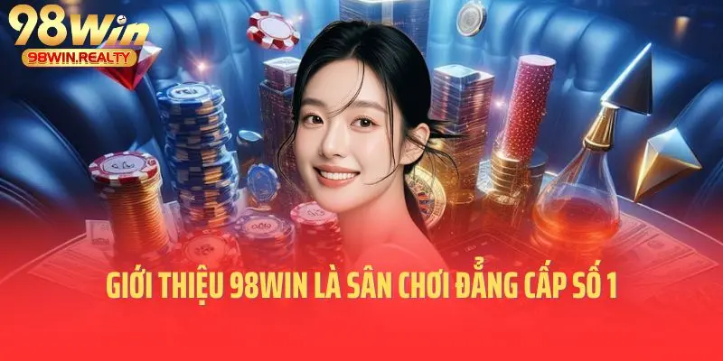 Giới thiệu 98win là sân chơi đẳng cấp số 1