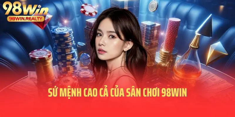 Sứ mệnh cao cả của sân chơi 98win