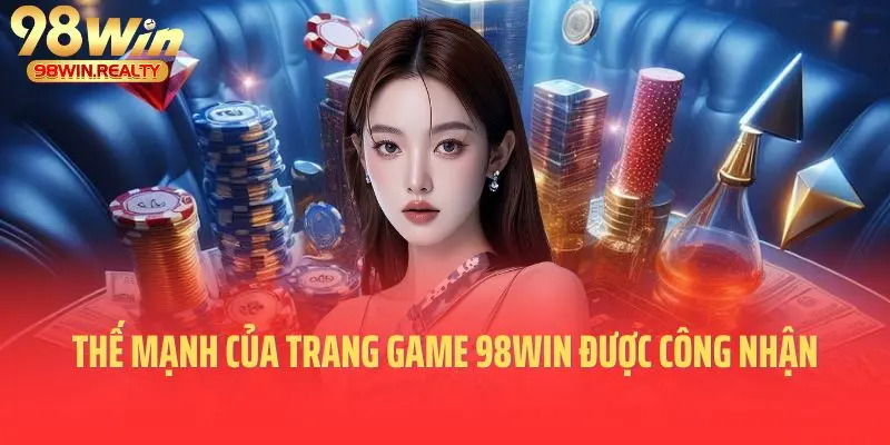 Thế mạnh của trang game 98win được công nhận