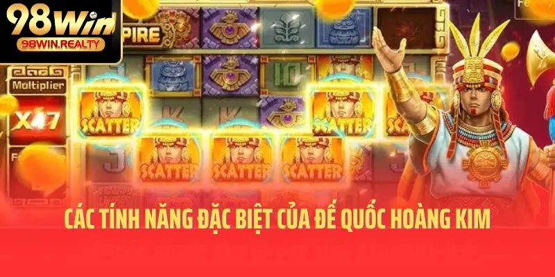 Các tính năng đặc biệt của đế quốc hoàng kim