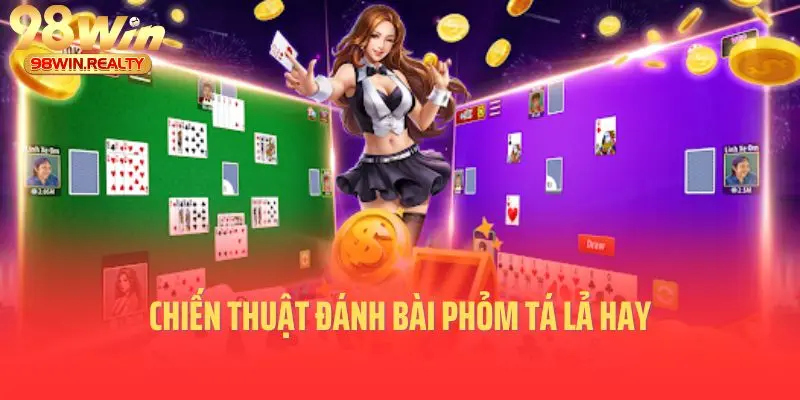 Chiến thuật đánh bài phỏm tá lả hay