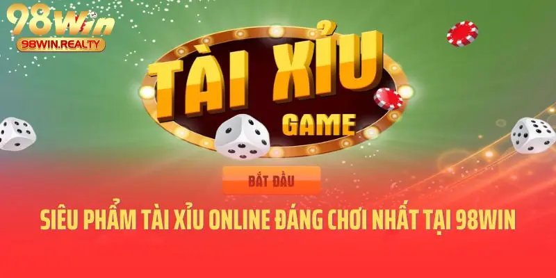 Siêu phẩm tài xỉu online đáng chơi nhất tại 98win