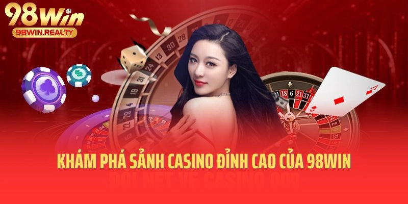 Khám phá sảnh casino đỉnh cao của 98WIN