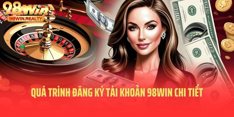 Quá trình đăng ký tài khoản 98win chi tiết nhất dành cho tân thủ