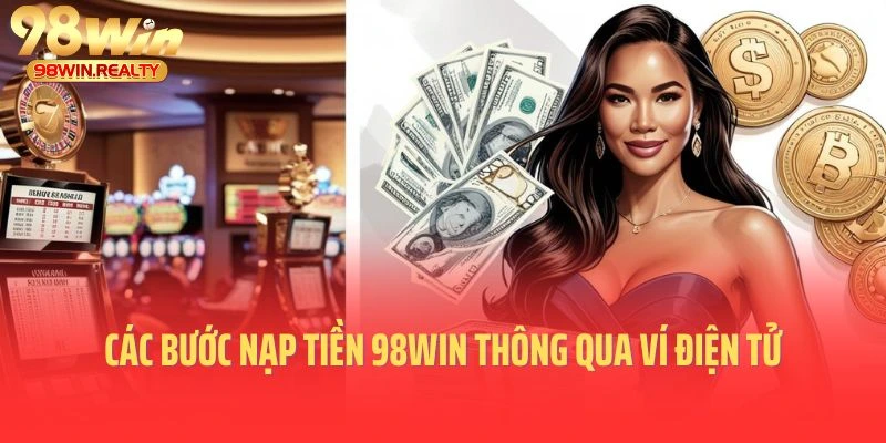 Hướng dẫn các bước nạp tiền 98win thông qua ví điện tử