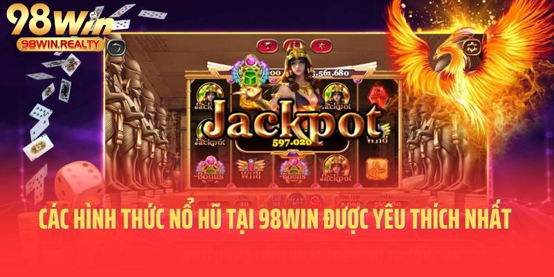 Các hình thức nổ hũ tại 98WIN được yêu thích nhất 2025