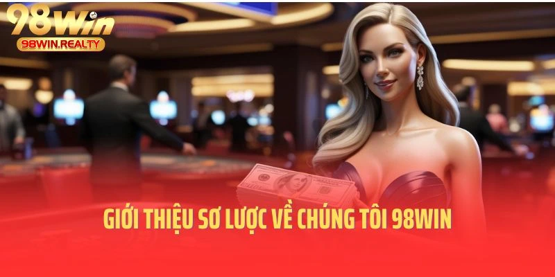 Giới thiệu sơ lược về chúng tôi 98win qua tầm nhìn chiến lược