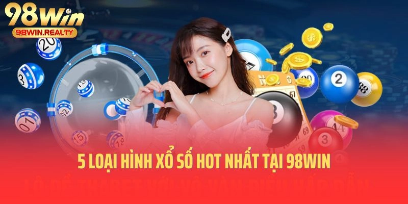 5 loại hình xổ số hot nhất tại 98WIN